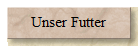 Unser Futter